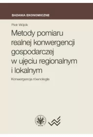 Metody pomiaru realnej konwergencji gospodarczej w ujęciu regionalnym i lokalnym