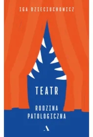 Teatr. Rodzina patologiczna