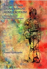 Androgynia dionizyjskość homoerotyzm. Niezwykłe wątki europejskiej tożsamości