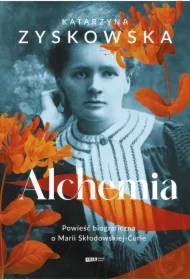Alchemia. Powieść biograficzna o Marii Skłodowskiej-Curie