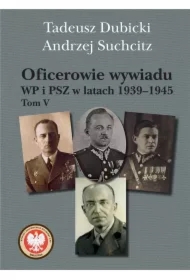 Oficerowie wywiadu WP i PSZ w latach 1939-1945 Tom 5