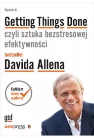 Getting Things Done, czyli sztuka bezstresowej efektywności. Wydanie II