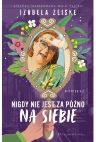 Nigdy nie jest za późno na siebie