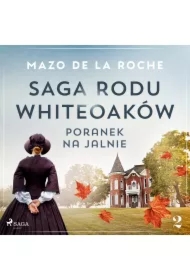 Saga rodu Whiteoaków 2 - Poranek na Jalnie