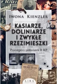 Kasiarze, doliniarze i zwykłe rzezimieszki. Przestępczy półświatek II RP
