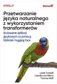 Przetwarzanie języka naturalnego z wykorzystaniem transformerów. Budowanie aplikacji językowych za pomocą bibliotek Hugging Face