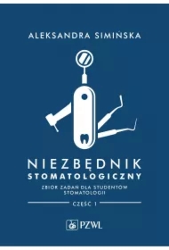Niezbędnik stomatologiczny. Zbiór zadań dla studentów stomatologii. Część 1