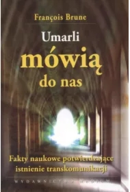 Umarli mówią do nas. Fakty naukowe potwierdzające istnienie transkomunikacji