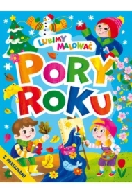 Lubimy malować. Pory roku z naklejkami