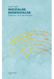 Widzialne, niewidzialne. Obietnica i moc sakramentów