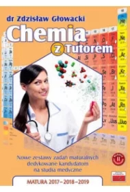 Chemia z Tutorem. Nowe zestawy zadań maturalnych dedykowane kandydatom na studia medyczne. Matura 2017 - 2018 - 2019