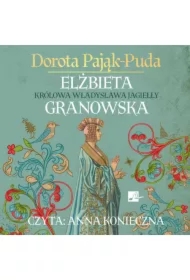 Elżbieta Granowska. Królowa Władysława Jagiełły CD