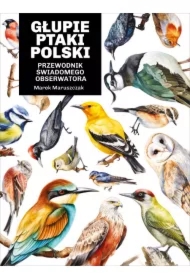 Głupie ptaki Polski. Przewodnik świadomego obserwatora