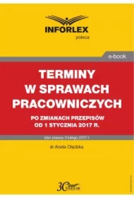 TERMINY W SPRAWACH PRACOWNICZYCH po zmianach przepisów od 1 stycznia 2017 r.