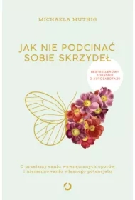 Jak nie podcinać sobie skrzydeł. O przełamywaniu wewnętrznych oporów i niemarnowaniu własnego potencjału