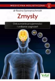 Zmysły. Odczuwanie przyjemności i unikanie zagrożeń. Medycyna holistyczna. Tom 10