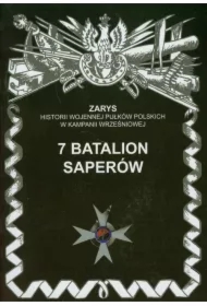 7 Batalion Saperów  Zarys Historii Wojennej Pułków Polskich w Kampanii Wrześniowej