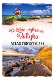 Atlas turystyczny. Polskie wybrzeże Bałtyku