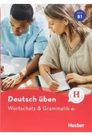 Deutsch uben. Wortschatz & Grammatik B1
