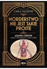 Morderstwo nie jest takie proste. Agatha Christie między kryminałem a true crime