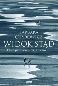 Widok stąd. Dlaczego działamy tak, a nie inaczej?