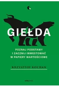 Giełda. Poznaj podstawy i zacznij inwestować w papiery wartościowe