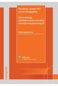 Docelowy system VAT w Unii Europejskiej. Harmonizacja opodatkowania transakcji wewnątrzwspólnotowych