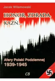 Honor, zdrada, kaźń. Afery Polski Podziemnej 1939-1945. Tom 2