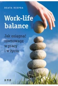 Work-life balance. Jak osiągnąć równowagę w pracy i w życiu