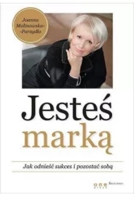 Jesteś marką. Jak odnieść sukces i pozostać sobą