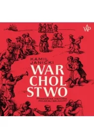 Warcholstwo. Prawdziwa historia polskiej szlachty