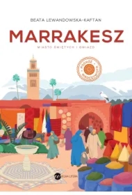 Marrakesz. Miasto świętych i gwiazd
