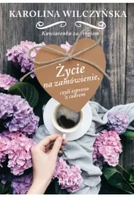 Życie na zamówienie, czyli espresso z cukrem. Kawiarenka za rogiem. Tom 1