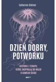Dzień dobry, potworku. Historie z terapii, które inspirują do walki o samego siebie