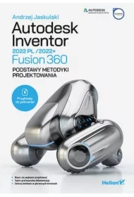Autodesk Inventor 2022 PL/2022+/Fusion 360. Podstawy metodyki projektowania