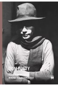 Dom Poety. Eseje o twórczości Mirona Białoszewskiego