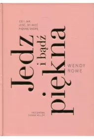 Jedz i bądź piękna. Co i jak jeść by mieć piękną skórę