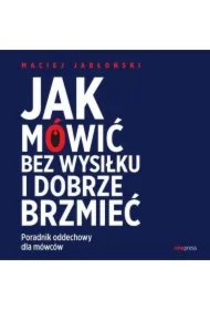 Jak mówić bez wysiłku i dobrze brzmieć. Poradnik oddechowy dla mówców