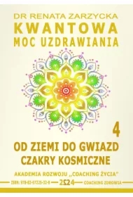 Kwantowa Moc Uzdrawiania. Księga 4. Od Ziemi do Gwiazd. Czakry Kosmiczne