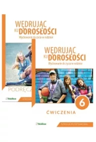 Wędrując ku dorosłości. Wychowanie do życia w rodzinie. Podręcznik i ćwiczenia dla klasy 6 szkoły podstawowej