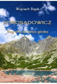 Korosadowicz. Biografia do końca górska