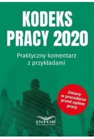 Kodeks Pracy 2020. Praktyczny komentarz z przykładami