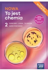 NOWA To jest chemia 2. Podręcznik dla liceum ogólnokształcącego i technikum. Zakres podstawowy. Edycja 2024