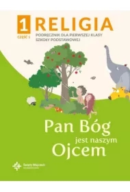 Religia 1. Pan Bóg jest naszym Ojcem. Podręcznik z ćwiczeniami dla klasy pierwszej szkoły podstawowej. Część 1