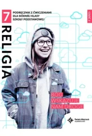 Religia 7. Bóg wskazuje nam drogę. Podręcznik z ćwiczeniami dla siódmej klasy szkoły podstawowej. Część 2