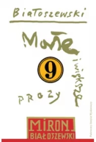 Małe i większe prozy. Białoszewski utwory zebrane. Tom 9