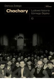 Chachary. Ludowa historia Górnego Śląska