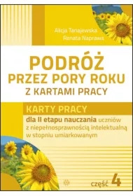 Karty pracy dla II etapu nauczania uczniów z niepełnosprawnością intelektualną w stopniu umiarkowanym. Podróż przez pory roku z kartami pracy. Część 4