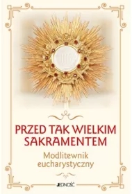Przed tak wielkim Sakramentem