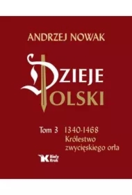 Dzieje Polski. Tom 3. Królestwo zwycięskiego orła